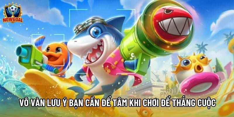 Vô vàn lưu ý bạn cần để tâm khi chơi để thắng cuộc