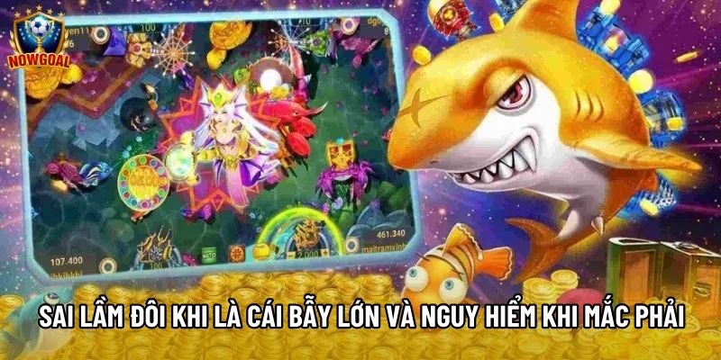 Sai lầm đôi khi là cái bẫy lớn và nguy hiểm khi mắc phải