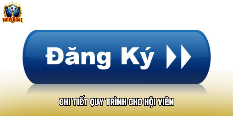 Chi tiết quy trình cho hội viên Chi tiết quy trình cho hội viên