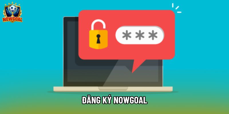 Đăng Ký Nowgoal Chi Tiết Từng Bước Thực Hiện Cho Hội Viên