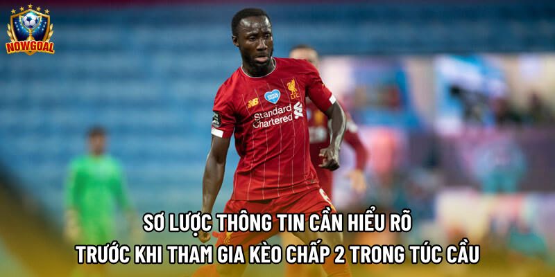 Sơ lược thông tin cần hiểu rõ trước khi tham gia kèo chấp 2 trong túc cầu