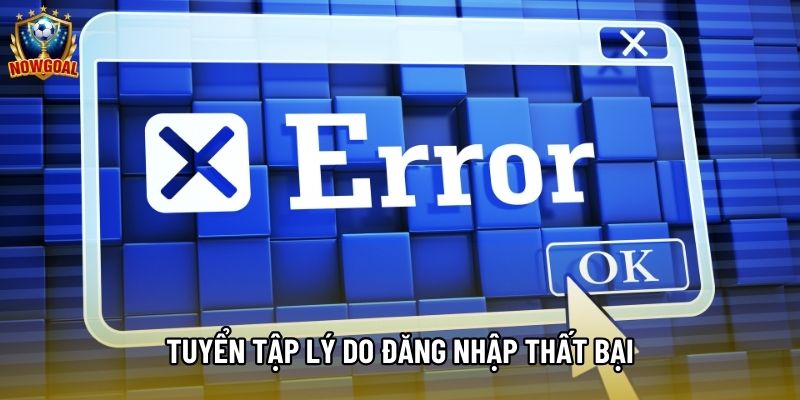 Tuyển tập lý do đăng nhập thất bại