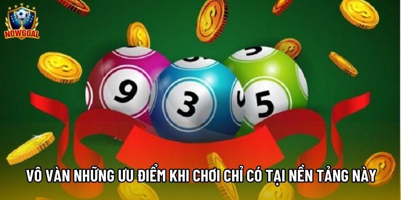 Vô vàn những ưu điểm khi chơi chỉ có tại nền tảng này