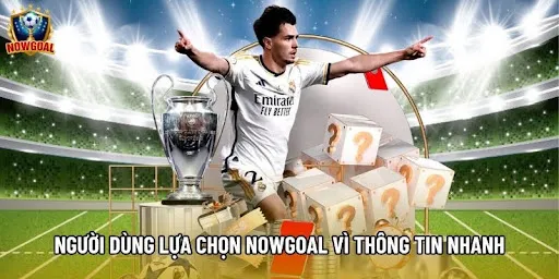 Đánh giá ưu điểm Nowgoal cập nhật nhanh hơn so với thị trường